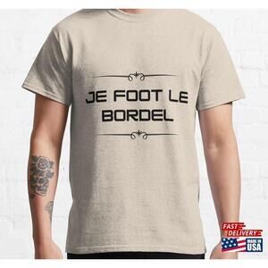 Je Foot Le Bordel T Shirt Football Birthday Party Humor Sport Classic Tshirt
